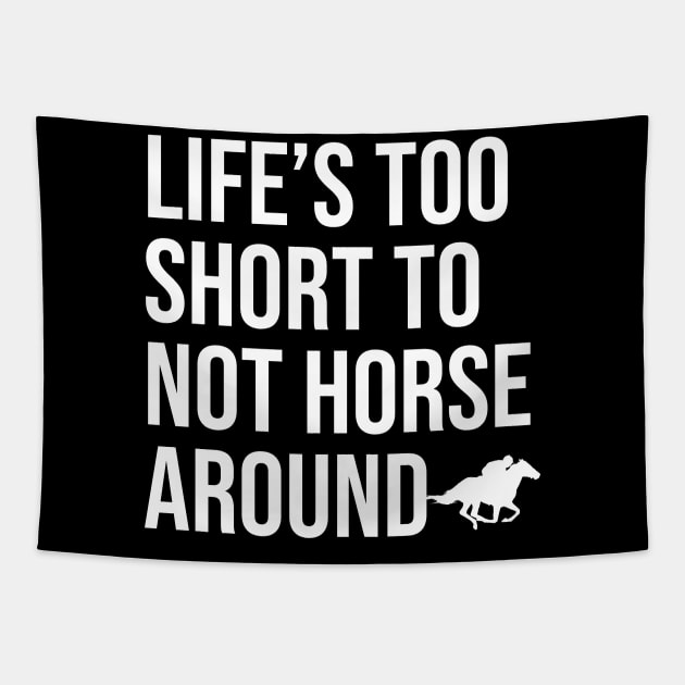 Life's Too Short To Not Horse Around Tapestry by The Jumping Cart