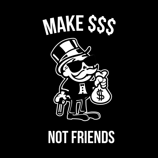 Make Money Not Friends Capitalist Gift by Foxxy Merch