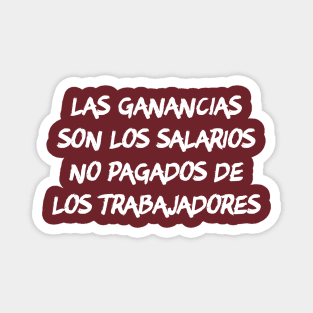 Las ganancias son los salarios no pagados de los trabajadores Magnet