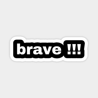 Brave !!! Magnet