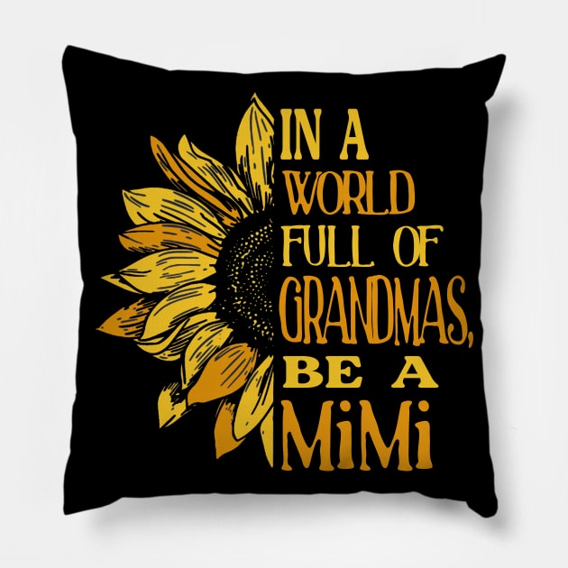 Sunflower- In the world full of Grandmas, be a MiMi T-Shirt T-Shirt Pillow by Zhj