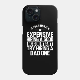 Accountant - If you think it's expensive hiring a good accountant try hiring a bad one w Phone Case