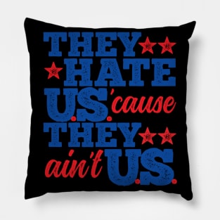 They Hate Us Cause They Ain't Us Pillow