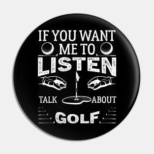 If you want me to listen to you, talk about Golf Funny Golf Pin