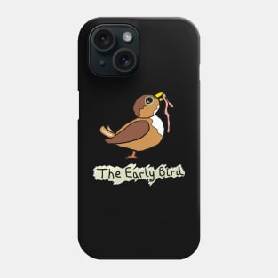 The Early Bird Catches The Worm Phone Case