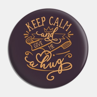 KEEP CALM and GIVE ME A HUG Elegant and Minimalist Vintage Color Funny Matching Family Romantic Couple Lovers Typographic Quote Pin