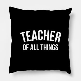 Teacher of all things - Teacher Shirt Pillow