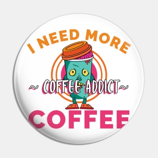 I Need More Coffee Pin