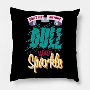 Dont let anyone dull your Sparkle Pillow