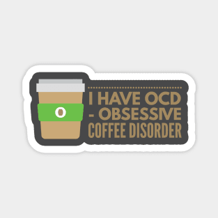 I have OCD Obsessive Coffee Disorder Magnet