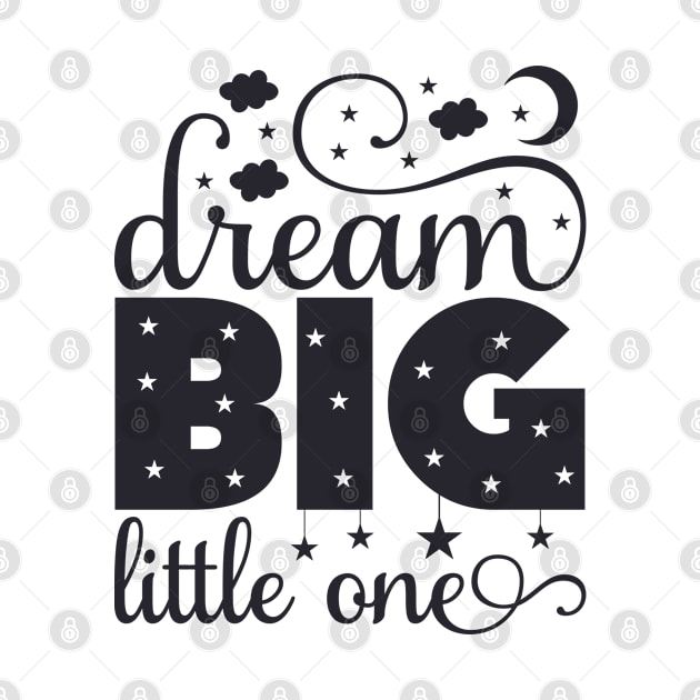 Dream Big Little One Quote by unique_design76