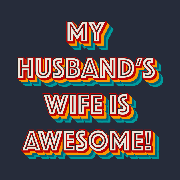 My Husband’s Wife is Awesome by n23tees