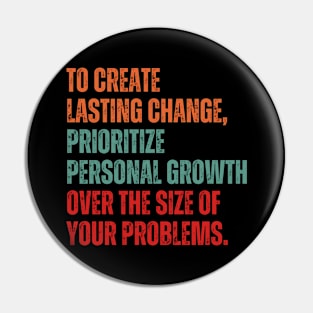 Inspirational and Motivational Quotes for Success - To Create Lasting Change Prioritize Personal Growth Over the Size of Your Problems Pin