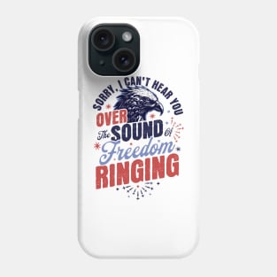 Sorry Can't Hear you Sound Of Freedom Ringing 4th of July Phone Case