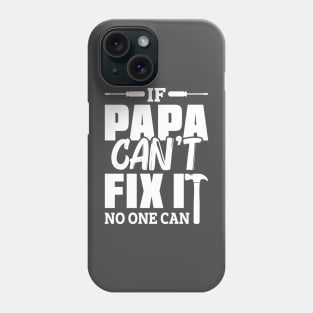 IF PAPA CANT FIX IT Phone Case