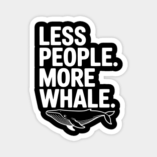 Less People. More Whale. Magnet