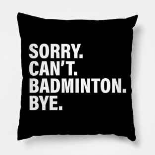 Sorry Can't Badminton Bye - Funny Busy Life Saying Pillow