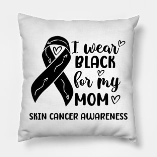 I Wear Black For My Mom Skin Cancer Awareness Pillow