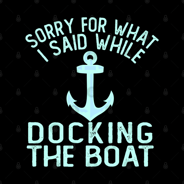 Im Sorry For What I Said While Docking The Boat by ZenCloak