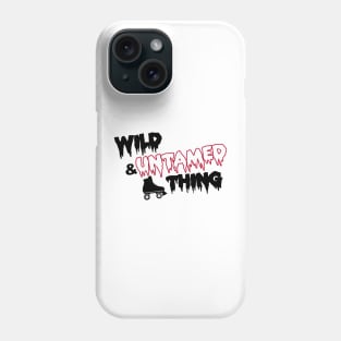 Wild & Untamed Thing Phone Case