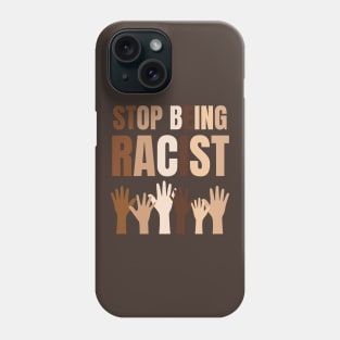 Stop Being Racist Anti-Racism Equality Brown Phone Case