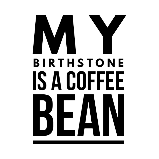 my birthstone is a coffee bean by GMAT