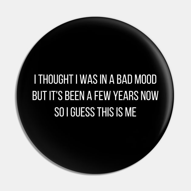 I thought I Was In A Bad Mood But Its Been A Few Years Now So I Guess This Is Me Pin by kapotka