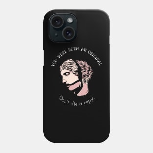 You were born an original. Don't die a copy. Inspirational Quote Phone Case