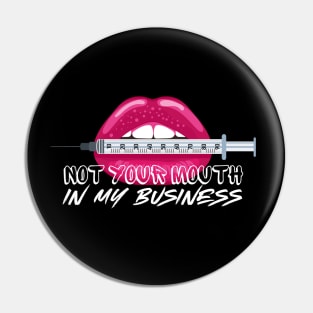 Not Your Mouth in my Business Injection Graphic Effect Pin