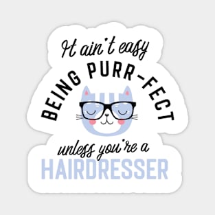 Hairdresser Cat Gifts for Cat Lovers - It ain't easy being Purr Fect Magnet