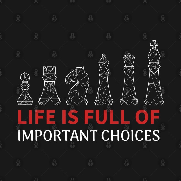 Life is Full Of Important Choices - Chess Player by T-Shirt Dealer