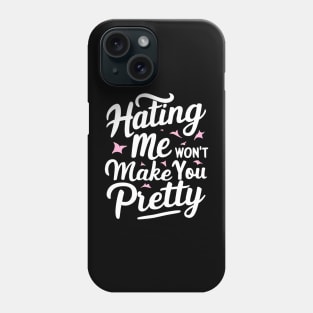 Hating me won’t make you pretty Phone Case