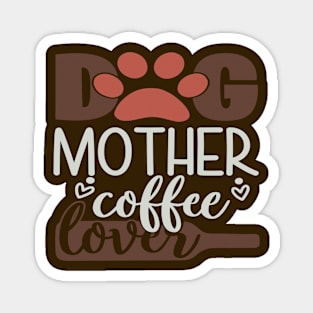 Dog Mother Coffee Lover Magnet
