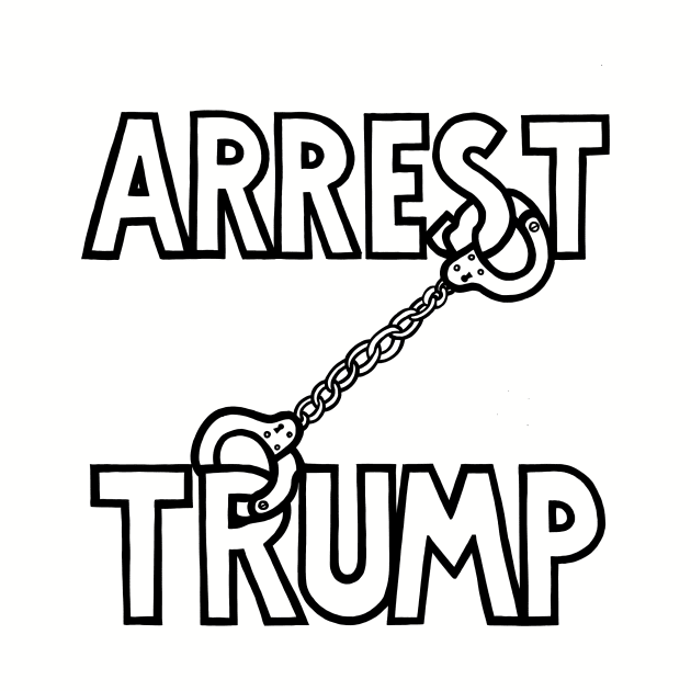 ARREST TRUMP (Special Order) by SignsOfResistance