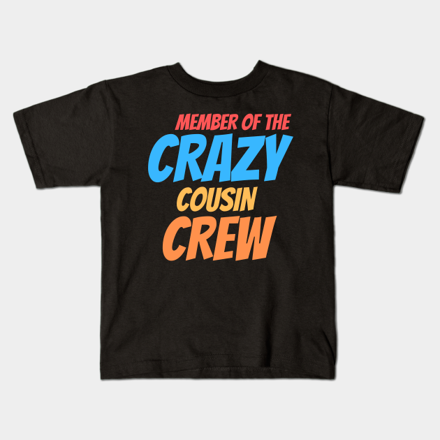 Member of the crazy cousin crew - Cousin - Kids T-Shirt | TeePublic