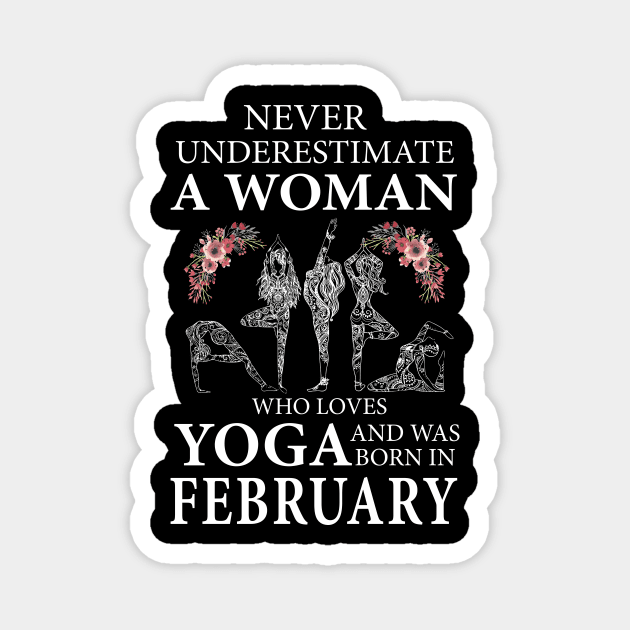 Never Underestimate A Woman Who Loves Yoga Born In February Magnet by klausgaiser