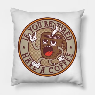 If You're Tired Have A Coffee Pillow