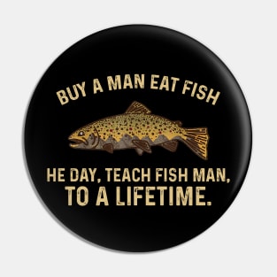 Buy a Man Eat Fish, He Day, Teach Fish Man, To A Lifetime Pin