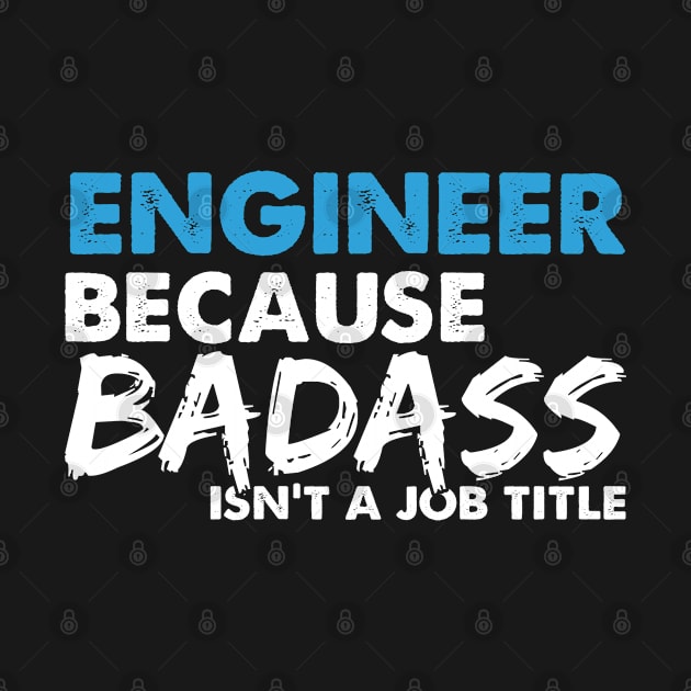 Engineer because badass isn't a job title. Suitable presents for him and her by SerenityByAlex