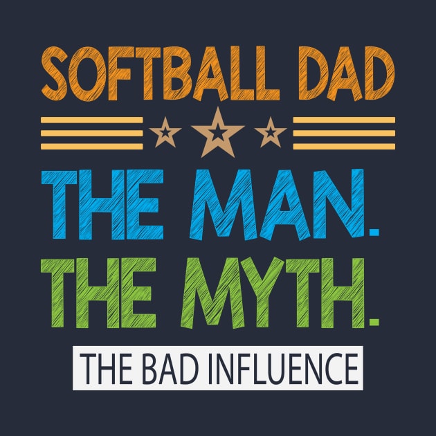 Softball Dad. The Man The Myth The  Bad Influence by AdultSh*t