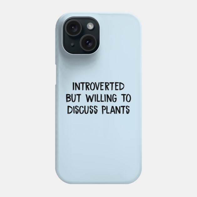 Introverted But Willing To Discuss Plants Phone Case by TIHONA