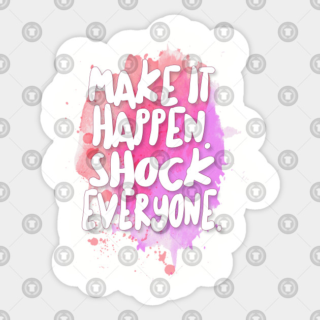 Make It Happen Shock Everyone Inspirational Quote Adesivo