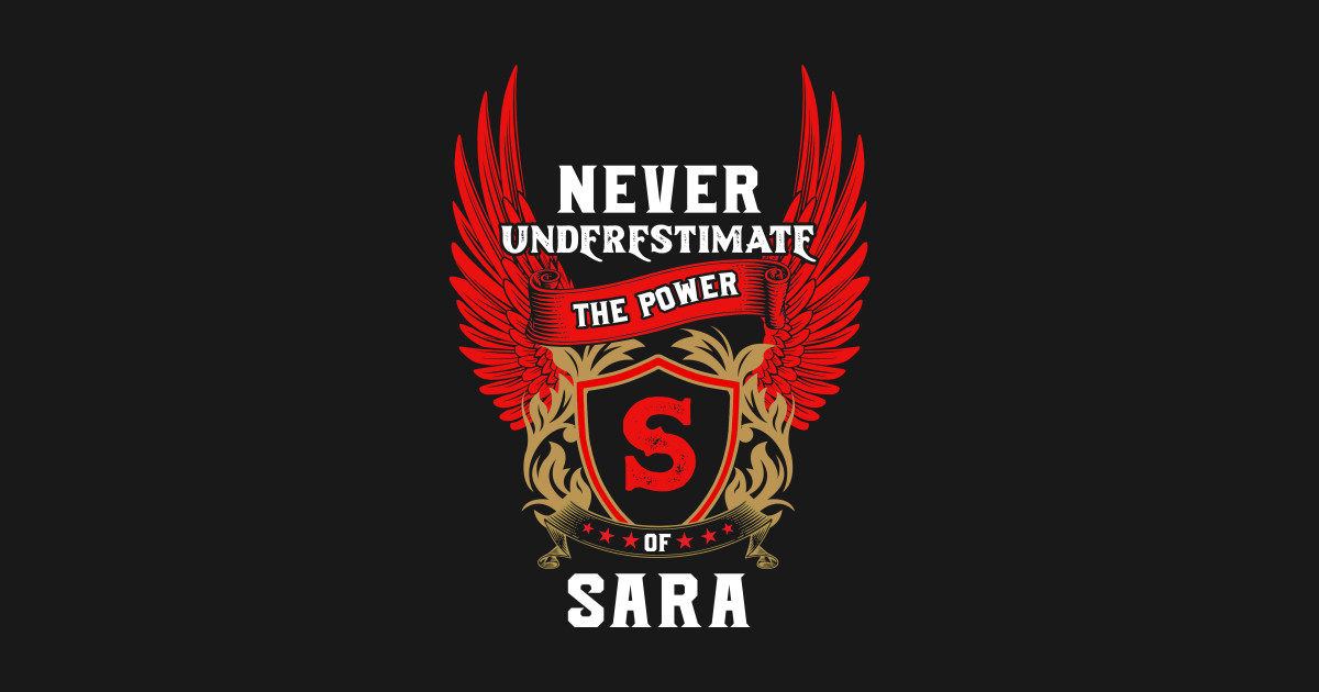 Never Underestimate The Power Sara - Sara First Name Tshirt Funny Gifts - Never Underestimate