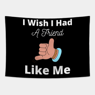 I Wish I Had A Friend Like Me Tapestry