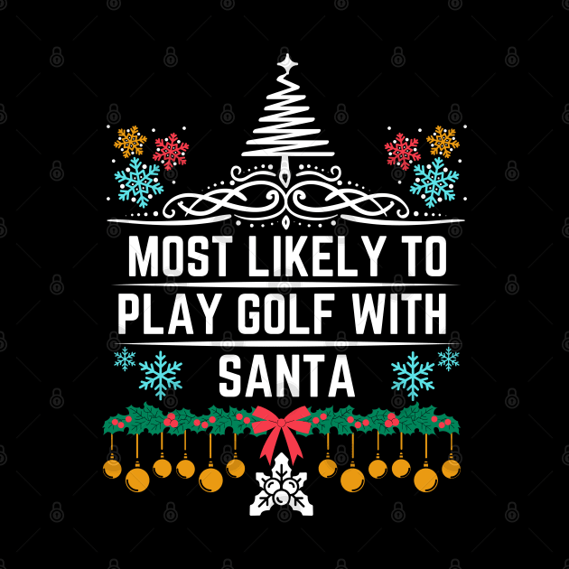 Most Likely to Play Golf with Santa - Funny Golf-Themed Christmas Saying Gift Idea for Christmas Golf Lovers by KAVA-X