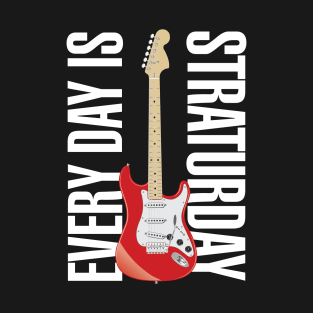 Everyday is Straturday T-Shirt