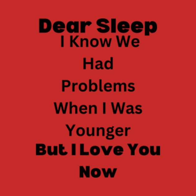 Dear Sleep, I Know We Had Problems When I Was Younger. But I Love You Now by dany artist