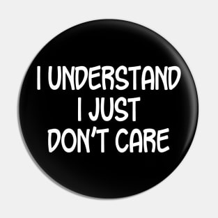 I Understand I Just Don't Care Pin