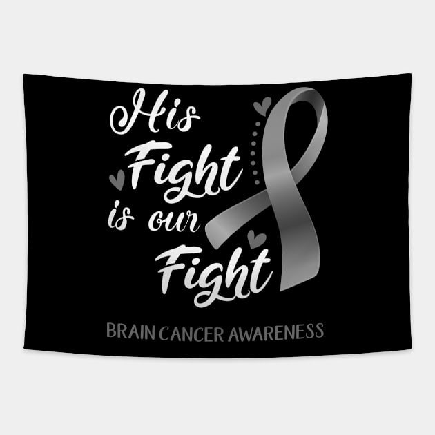 His Fight is Our Fight Brain Cancer Awareness Support Brain Cancer Warrior Gifts Tapestry by ThePassion99