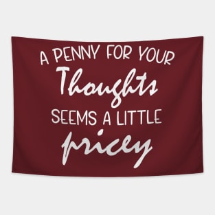 A Penny For Your Thoughts Seems A Little Pricey | Funny Joke Tapestry